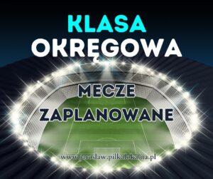 Mecze zaplanowane – Klasa Okręgowa Jarosław – 18/19.05